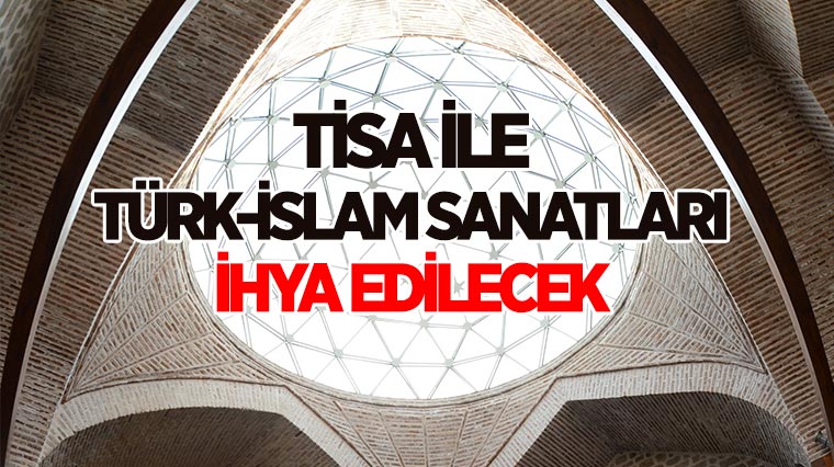 TİSA ile Türk-İslam Sanatları İhya Edilecek