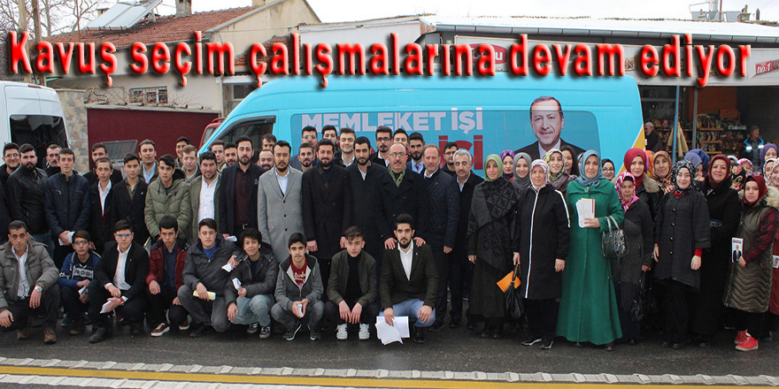 Kavuş seçim çalışmalarına devam ediyor