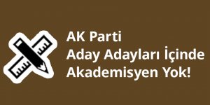 AK Parti Aday Adayları İçinde Akademisyen Yok!