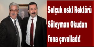 Selçuk eski Rektörü Süleyman Okudan fena çuvalladı!