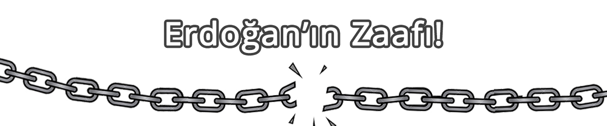 Erdoğan'ın Zaafı!