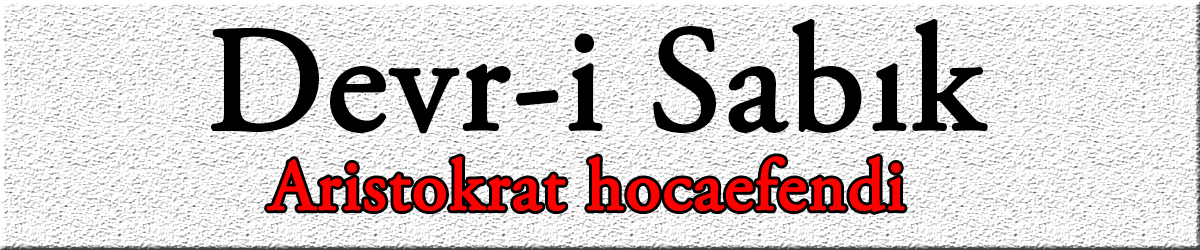 Devr-i Sabık, Aristokrat Hocaefendi!