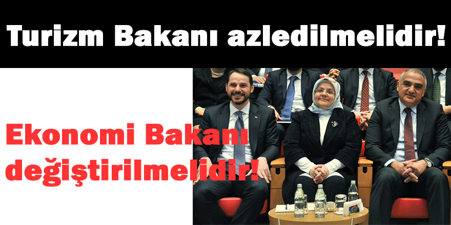 Turizm Bakanı azledilmelidir, Ekonomi Bakanı değiştirilmelidir!