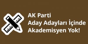AK Parti Aday Adayları İçinde Akademisyen Yok!