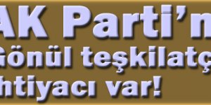 AK Parti'nin gönül teşkilatçılığına ihtiyacı var!