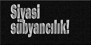 Siyasi sübyancılık!
